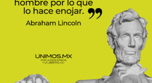 Se puede saber la grandeza de un hombre por lo que lo hace enojar. Abraham Lincoln